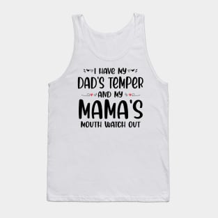 I Have My Dad's Temper and My Mama's Mouth Watch Out Tank Top